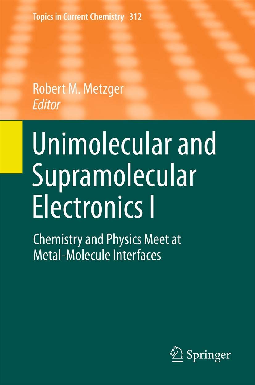 Unimolecular and Supramolecular Electronics: Chemistry & Physics at Metal-Molecule Interfaces | Current Chemistry Topics Vol.312 | Research & Academic Applications