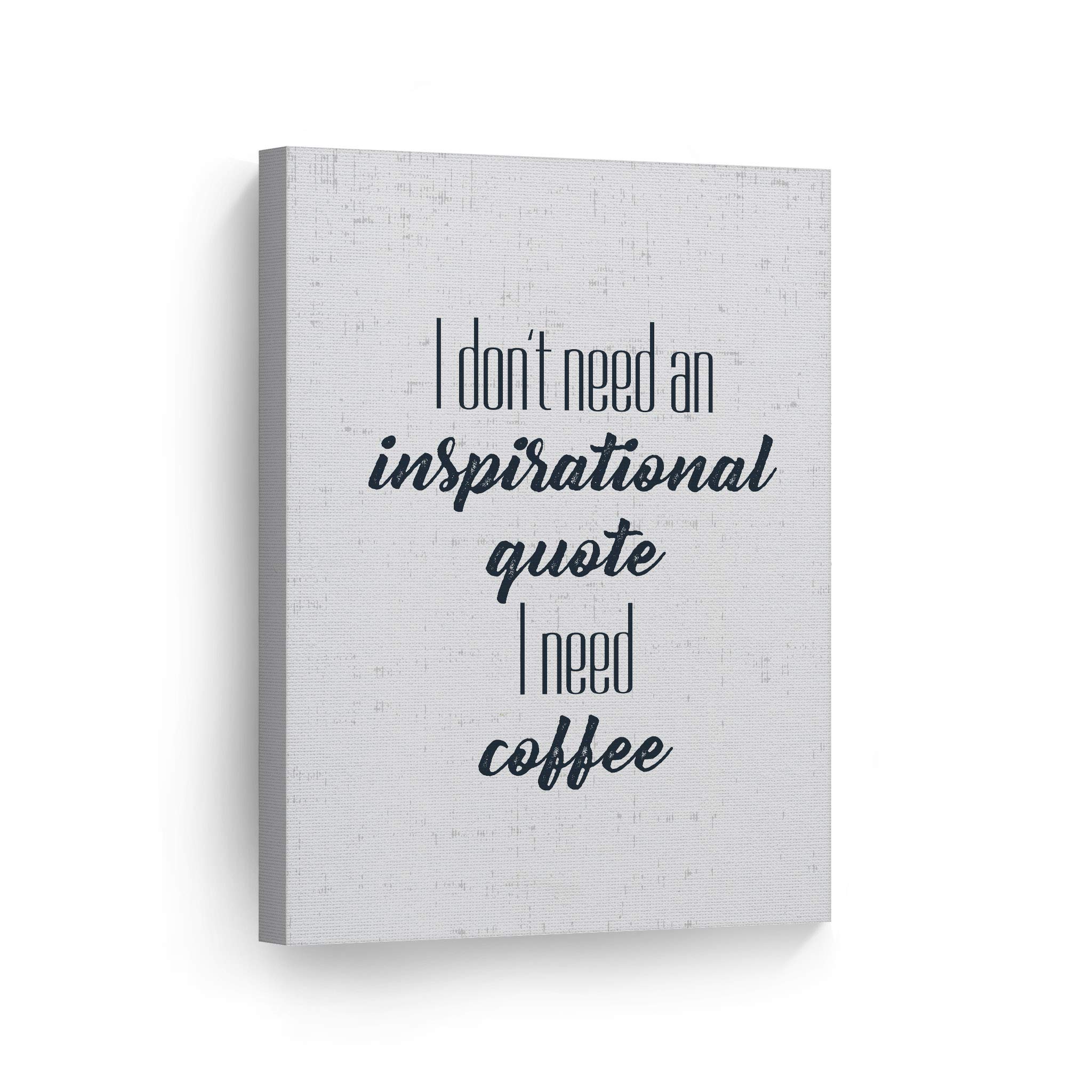 Smile Art Design Rustic Canvas Wall Art Print - 'I Don't Need an Inspirational Quote I Need Coffee' - 36x24 Inch Farmhouse Decor for Kitchen, Coffee Shop, Office & Restaurant | Perfect Gift for Coffee Lovers & Home Decor Enthusiasts