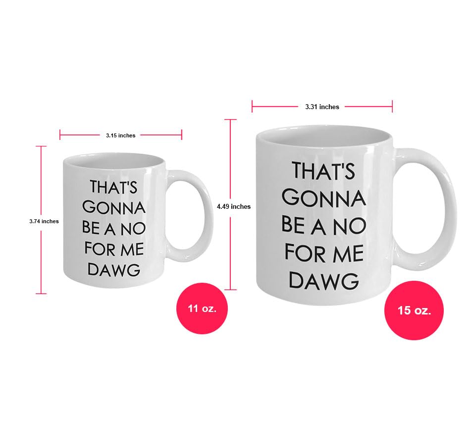 Funny Coffee Mug - 'That's Gonna Be a No for Me Dawg' Novelty Cup - Unique Birthday Gift Idea for Coffee Lovers - Perfect for Office Use, Gag Gifts & Morning Coffee Routine