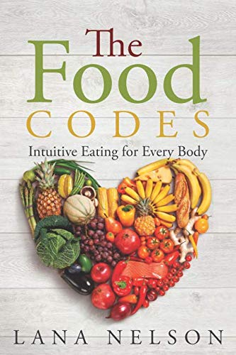 The Food Codes: Intuitive Eating Guide for Every Body - Mindful Nutrition & Healthy Lifestyle for Weight Management & Wellness