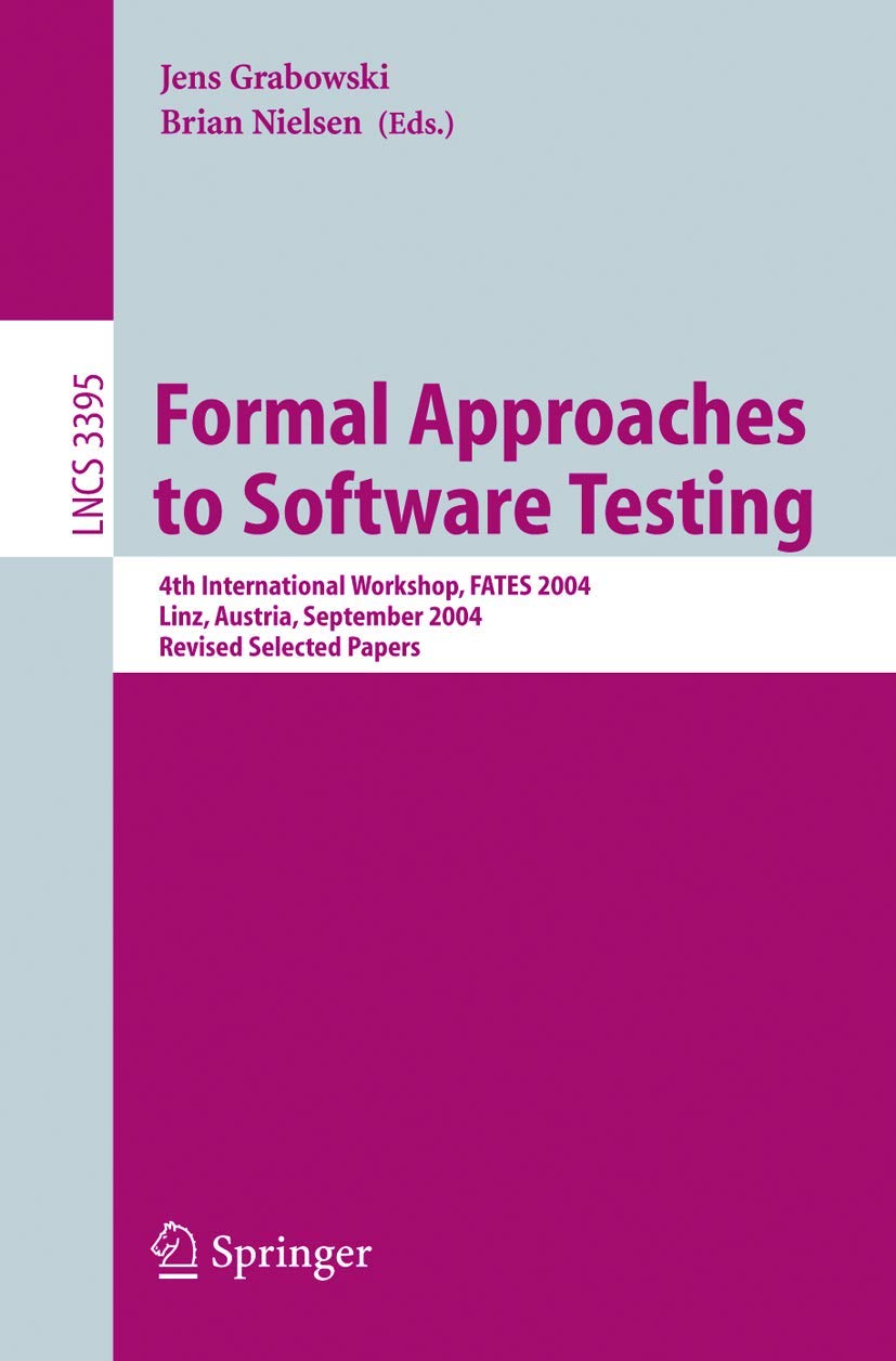 FATES 2004 Proceedings: Formal Approaches to Software Testing - 4th International Workshop in Linz, Austria | Computer Science Lecture Notes Vol.3395 | Academic Research & Software Development Reference
