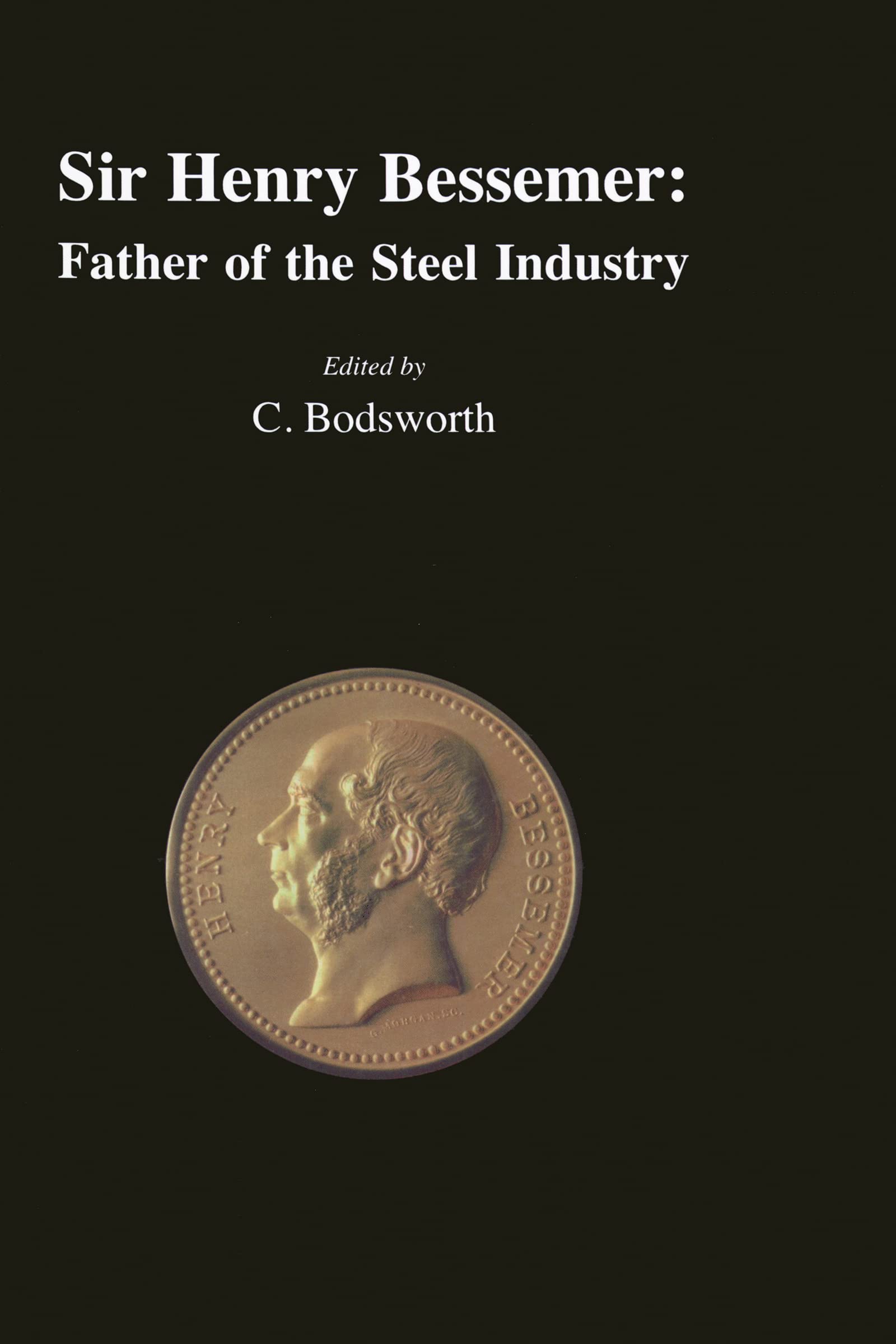 Sir Henry Bessemer: Father of the Steel Industry - Institute of Materials Book No. 690 | Biography of the Inventor & Industrial Revolution History | Perfect for Engineers, Historians & Metalworking Enthusiasts