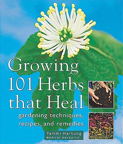 Growing 101 Herbs That Heal: Organic Gardening Techniques, Herbal Remedies & Healing Recipes by Tammi Hartung | Perfect for Home Gardeners, Herbalists & Natural Health Enthusiasts