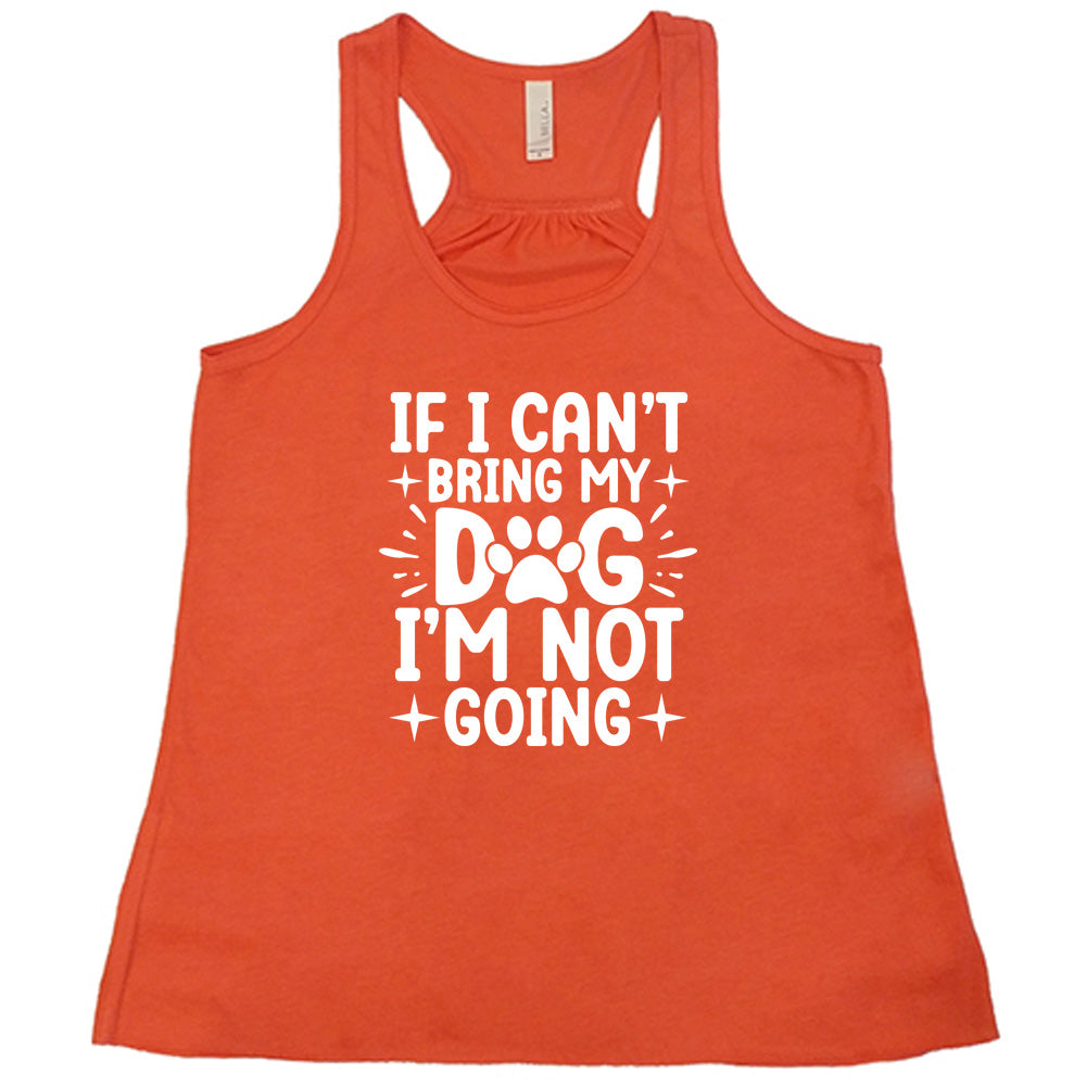 If I Can't Bring My Dog I'm Not Going T-Shirt - Funny Dog Lover Shirt for Pet Owners, Dog Walks & Outdoor Adventures