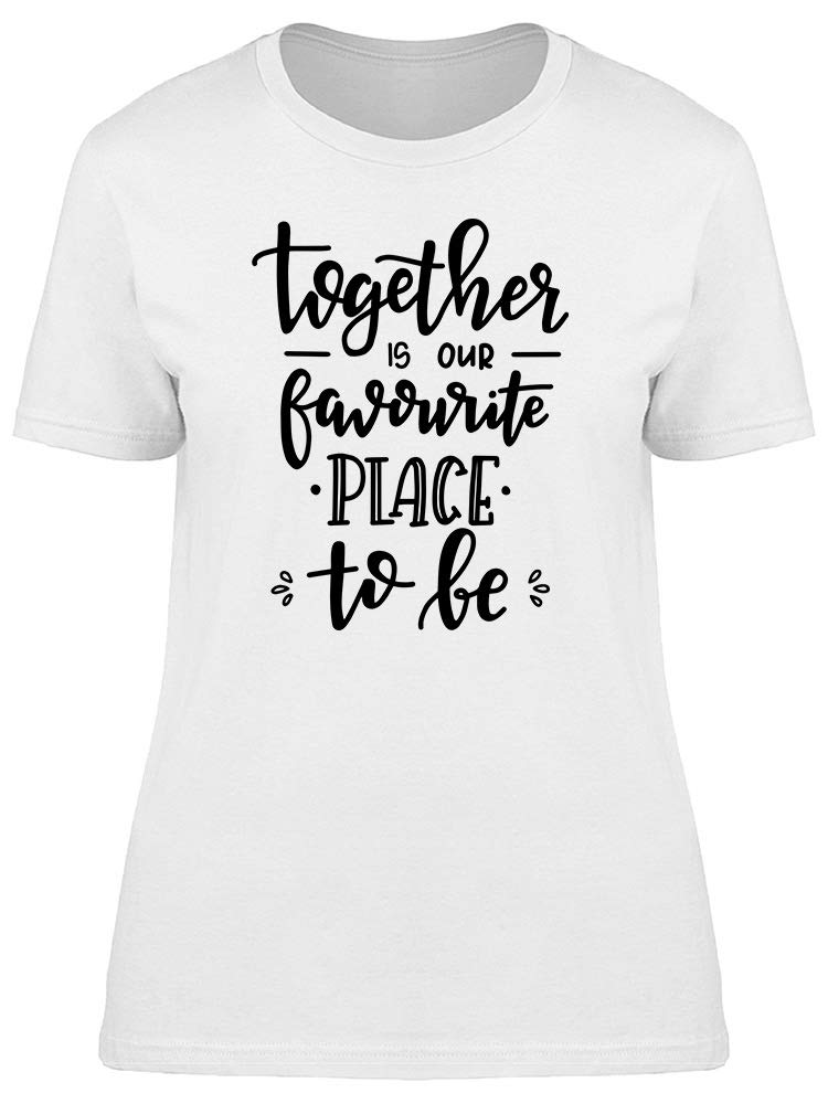 Together Our Favorite Place Art Tee - Women's Graphic T-Shirt for Casual Wear, Street Style & Everyday Outfits