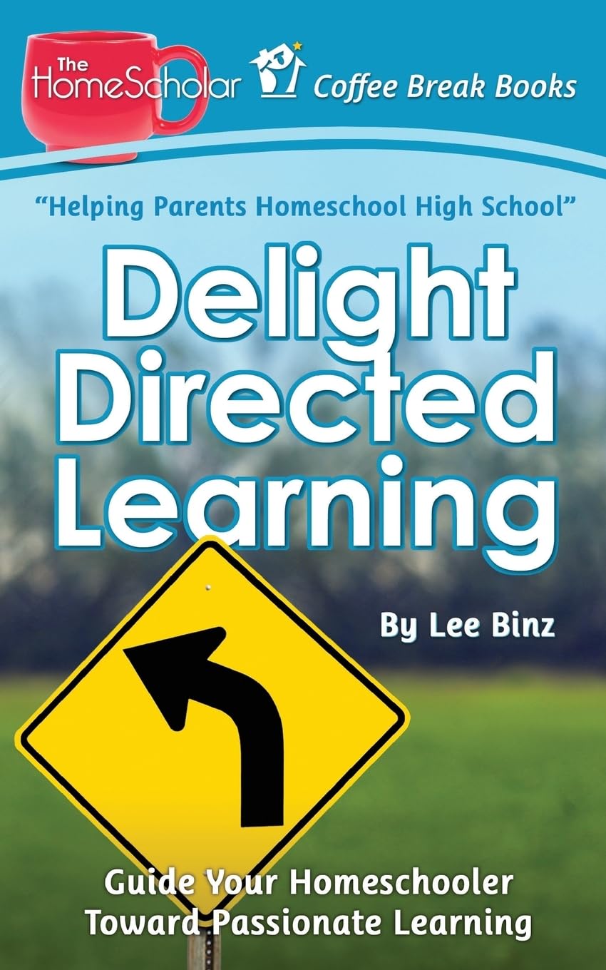 Delight Directed Learning: Guide Your Homeschooler Toward Passionate Learning - The HomeScholar's Coffee Break Book Series | Homeschooling Resource for Passion-Based Education & Child-Led Learning at Home