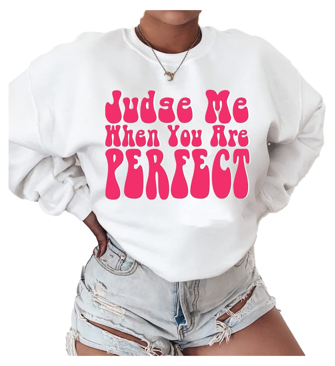 Judge Me When You Are Perfect Crewneck Sweatshirt - Positive Quotes Long Sleeve Pullover Hoodie - Good Vibes Aesthetic Sweater - VSCO & Tumblr Style White Hooded Sweatshirt for Casual Wear, Street Fashion & Instagram Outfits