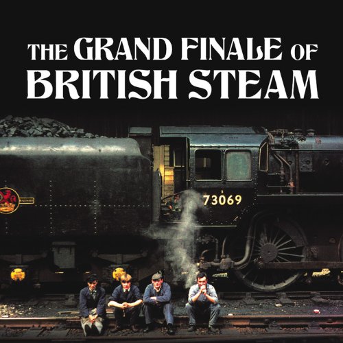 The Grand Finale of British Steam: A Nostalgic Little Book for Train Enthusiasts & History Lovers | Perfect for Collectors, Gifts & Coffee Table Displays