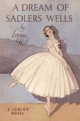 Dream of Sadler's Wells Ballet Book - Classic Dance Novel for Ballet Lovers & Students | Perfect Gift for Dancers & Book Collectors | Great for Ballet Class Inspiration & Bedtime Reading