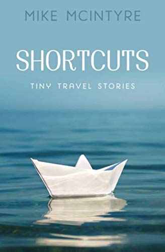 Shortcuts: Tiny Travel Stories - Inspiring Mini Travel Tales for Adventure Lovers | Perfect for Road Trips, Commutes & Bedtime Reading