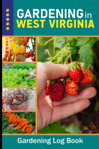 West Virginia Gardening Log Book - Backyard Garden Journal for Vegetables, Fruits & Flowers | Perfect Gift for Garden Lovers | Track Planting Progress & Harvests | Ideal for Appalachian Climate Gardening (Vol. 48)