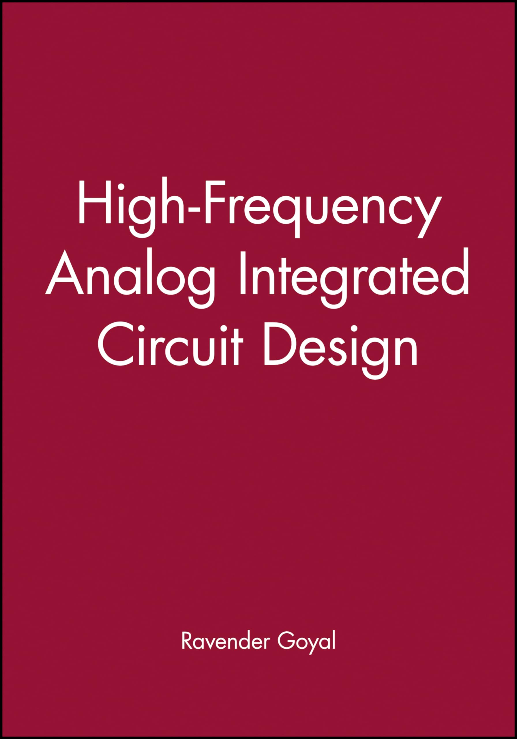 High-Frequency Analog Integrated Circuit Design Book - Wiley Series in Microwave and Optical Engineering - Essential Guide for RF Engineers & Circuit Designers (Ideal for Research Labs & University Courses)