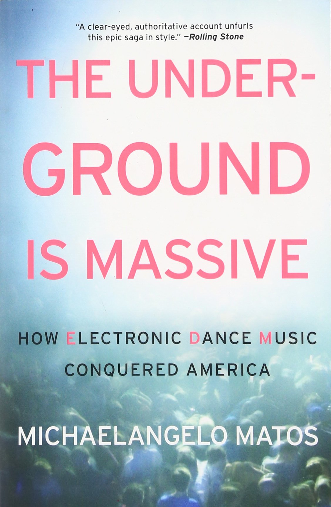 The Underground Is Massive: How Electronic Dance Music Conquered America - EDM History Book for Music Lovers, DJs & Festival Goers