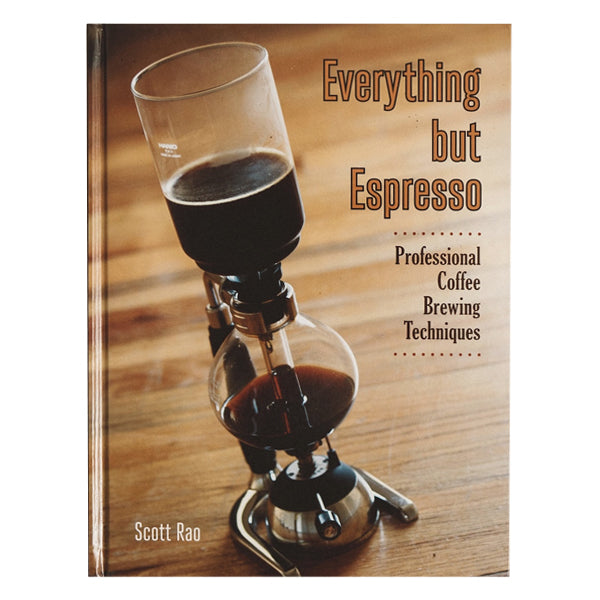 Everything but Espresso by Scott Rao - Professional Coffee Brewing Guide for Home Baristas & Coffee Enthusiasts | Perfect for Pour Over, French Press & Cold Brew Techniques