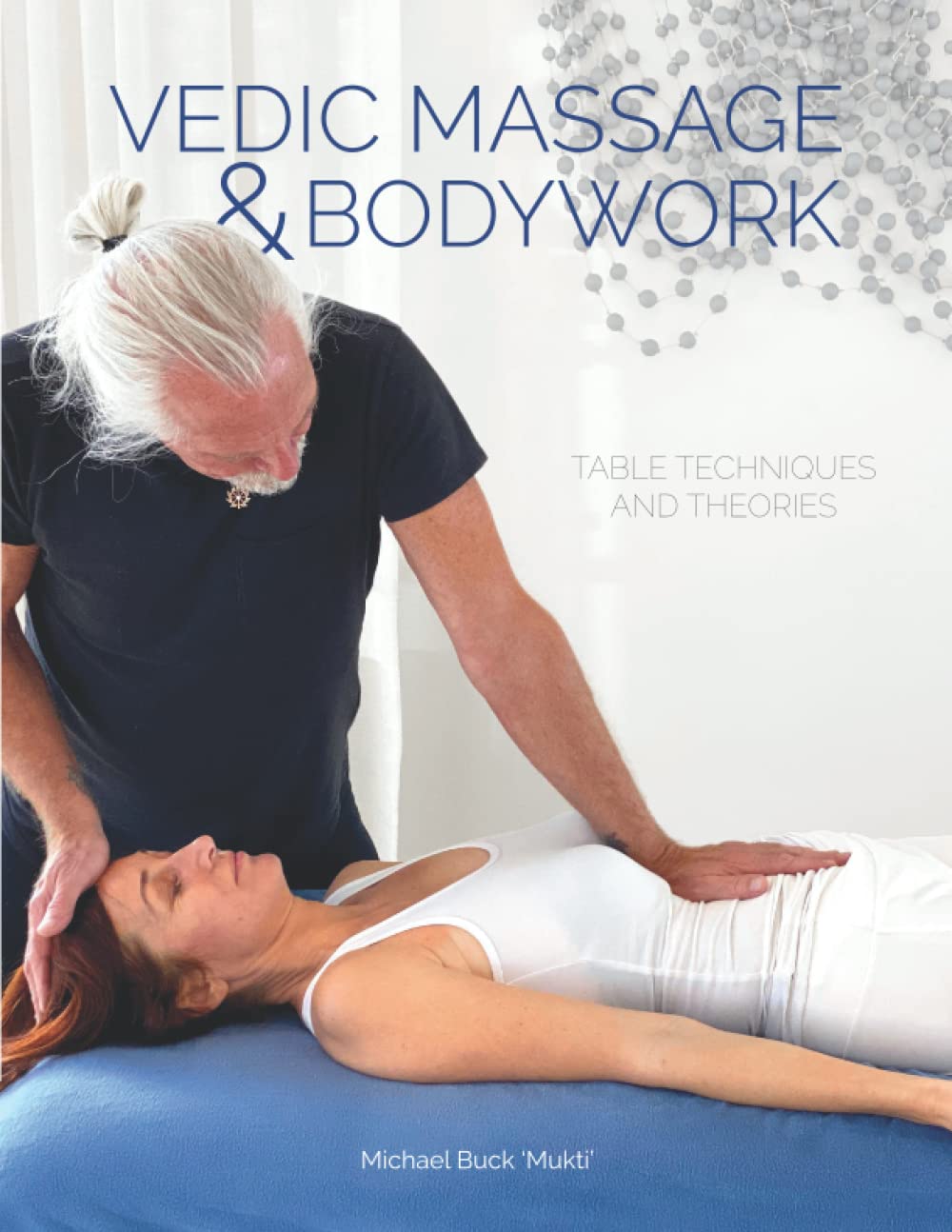 Vedic Massage & Bodywork: Professional Table Techniques & Theories for Relaxation & Pain Relief | Perfect for Spas, Clinics & Home Use