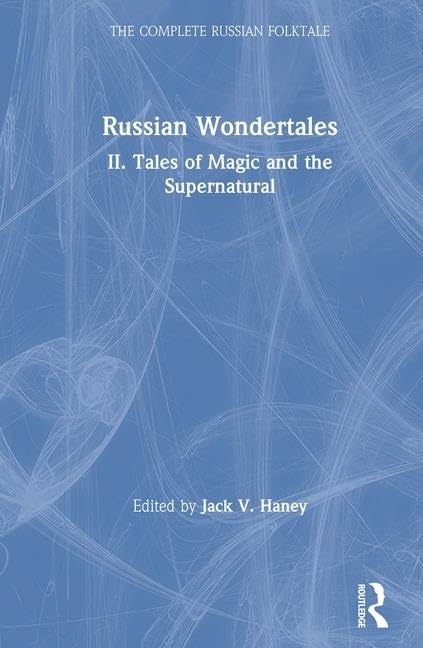The Complete Russian Folktale Volume 4: Russian Wondertales 2 - Magical and Supernatural Tales | Classic Story Collection for Book Lovers, Mythology Enthusiasts & Cultural Studies