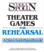 Theater Games for Rehearsal: A Director's Handbook - Improv Exercises & Acting Techniques for Drama Teachers & Theater Groups