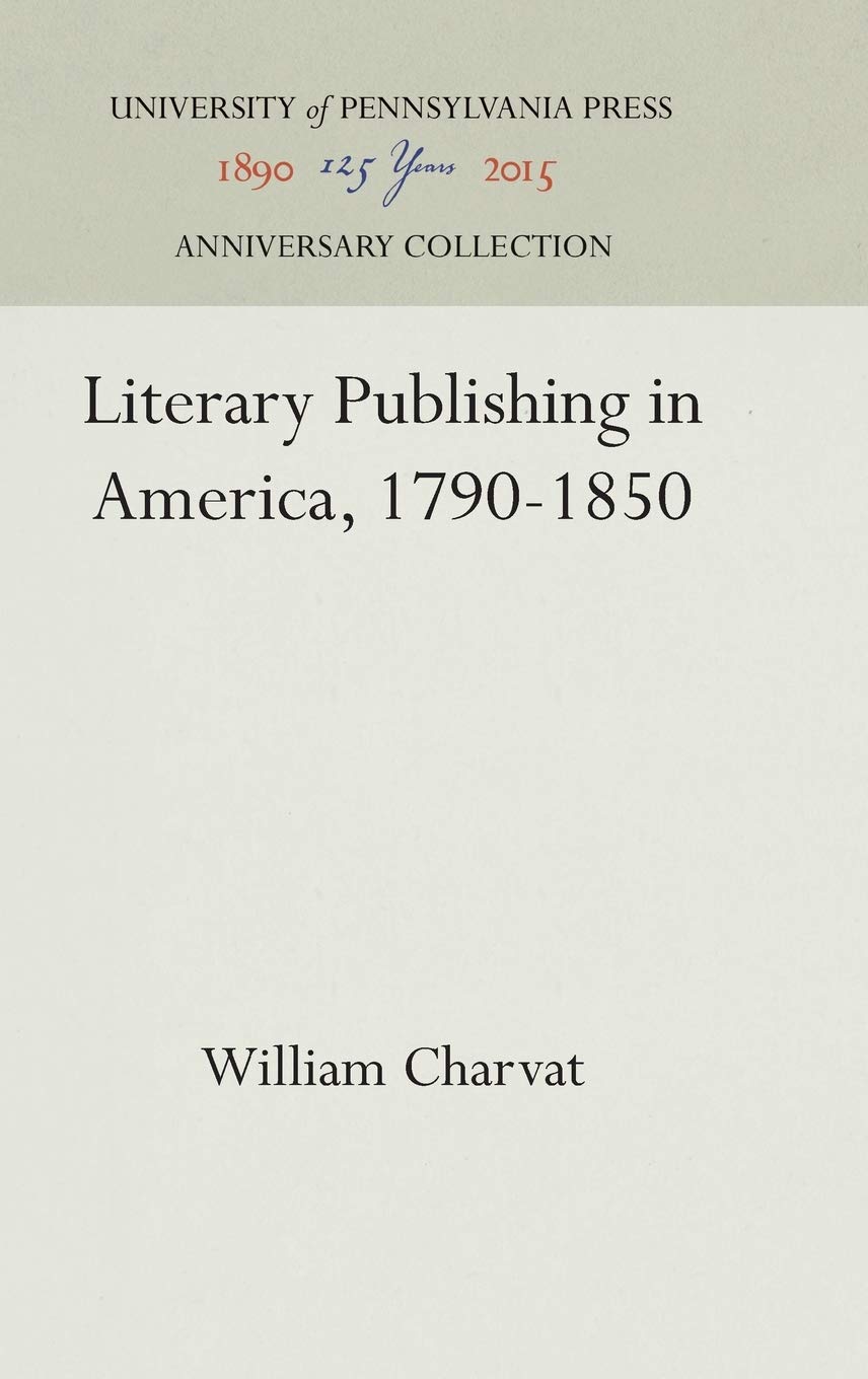 Literary Publishing in America 1790-1850 - Historical Book Anniversary Collection for Literature Enthusiasts & Academic Research