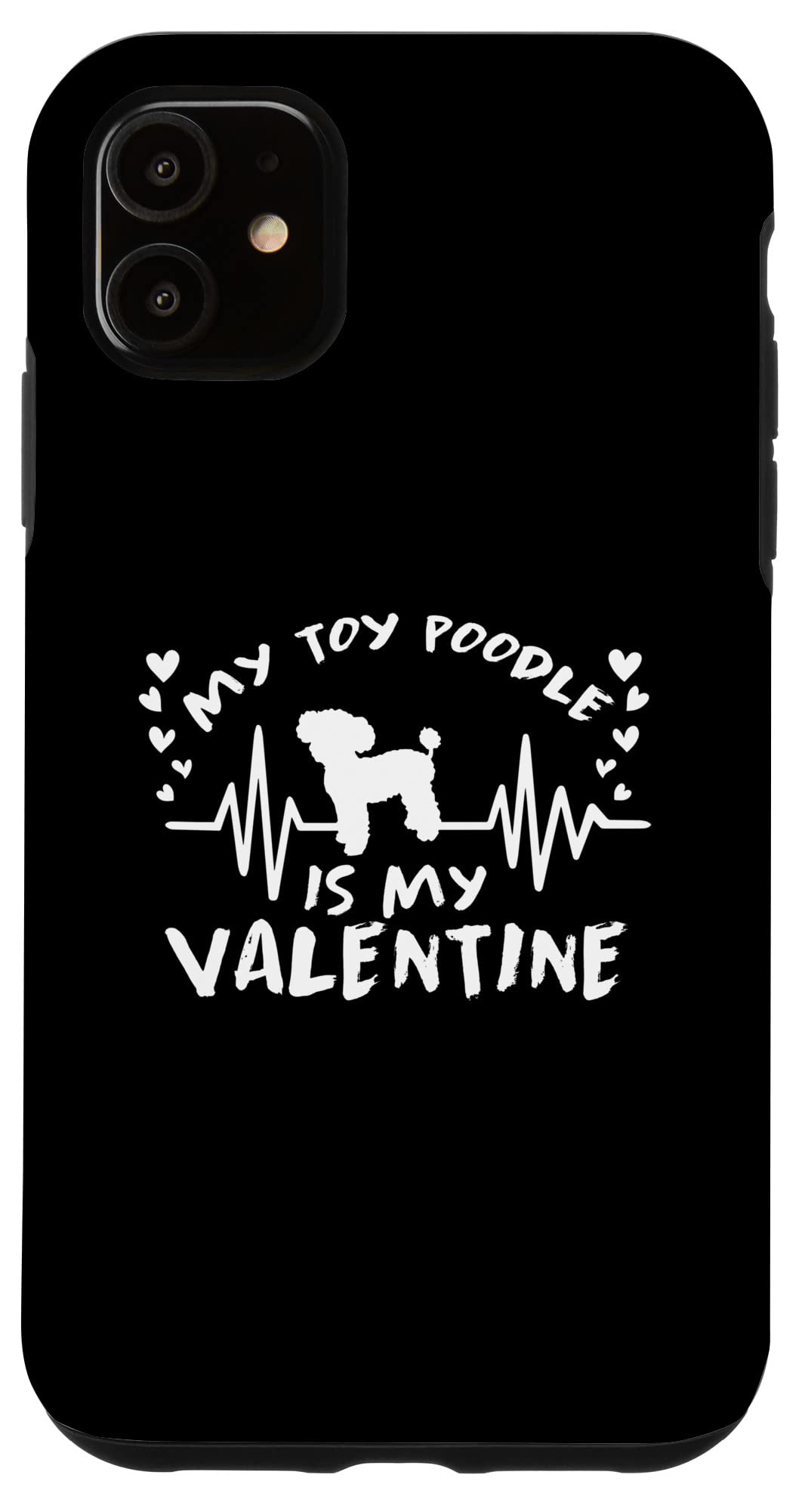 iPhone 11 Case with Funny Toy Poodle Quotes - Cute Valentine's Day Dog Phone Cover for Apple iPhone 11 - Perfect Gift for Dog Lovers & Poodle Owners