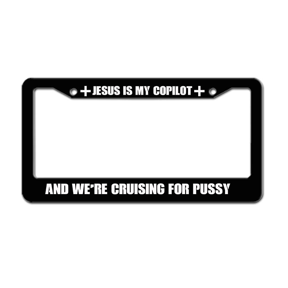 Funny Novelty Black Metal License Plate Frame - 'Jesis My Copilot and We're Cruising for Pussy' Car Tag Holder (6.3x12.2 Inch) - Perfect Gift for Men & Women - Great for New Cars, Road Trips, and Automotive Enthusiasts
