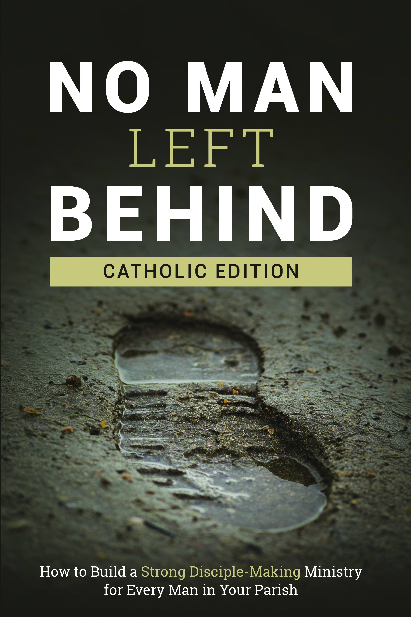 No Man Left Behind Catholic Edition: Guide to Building a Strong Disciple-Making Ministry for Every Parish Man | Church Leadership & Men's Faith Development