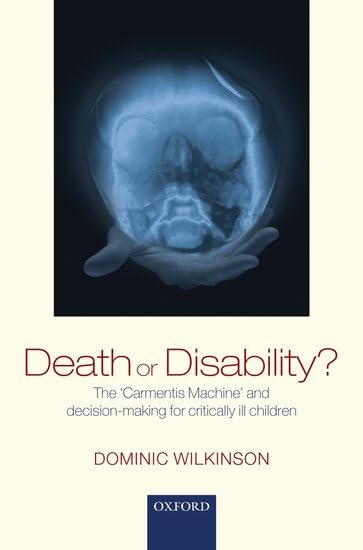 Death or Disability? The 'Carmentis Machine' for Critical Pediatric Care Decisions - Ethical Dilemmas in Children's Medical Treatment
