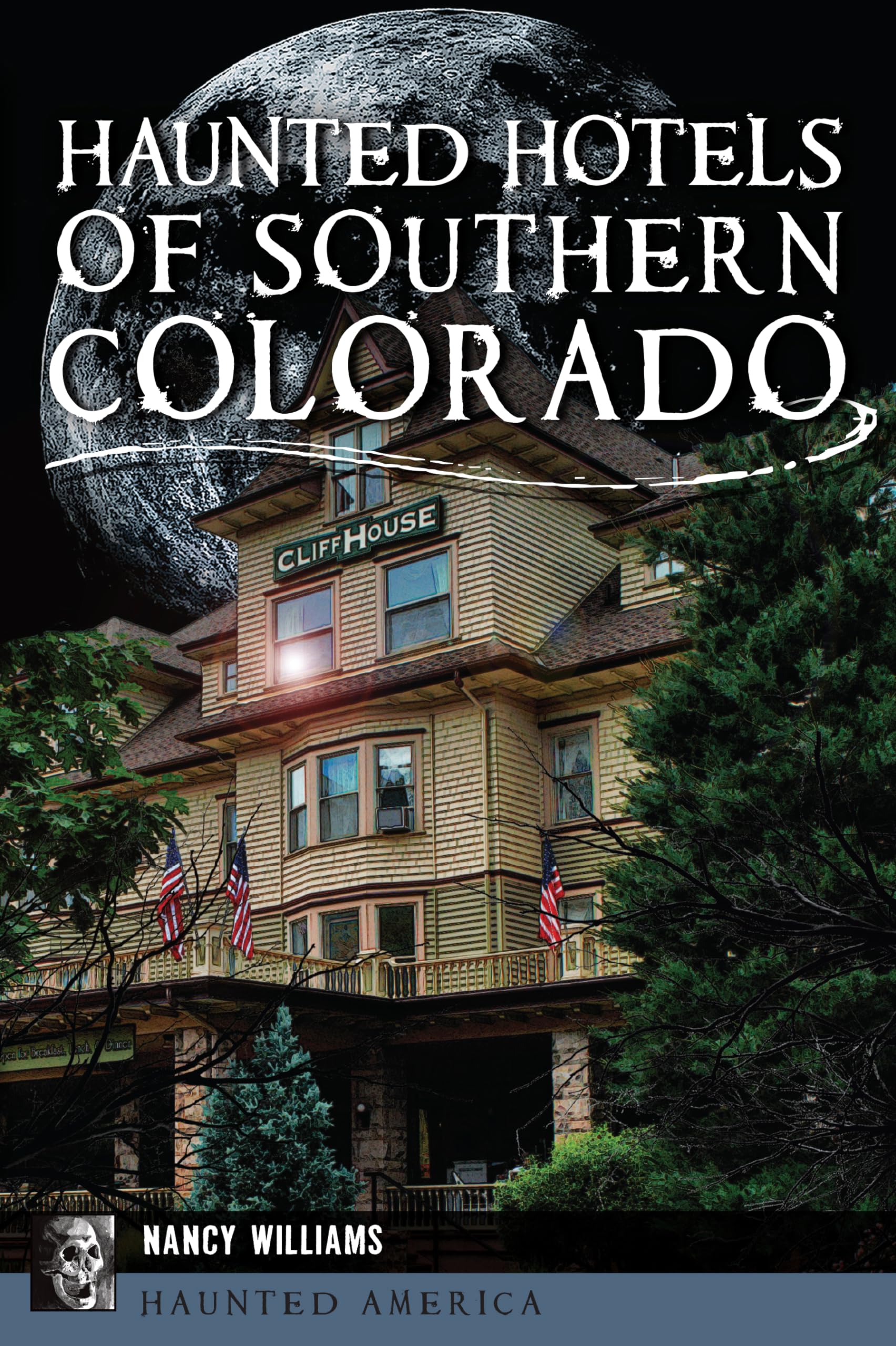 Haunted Hotels of Southern Colorado: Ghost Stories & Paranormal Encounters | Haunted America Series | Perfect for Ghost Hunters & History Buffs