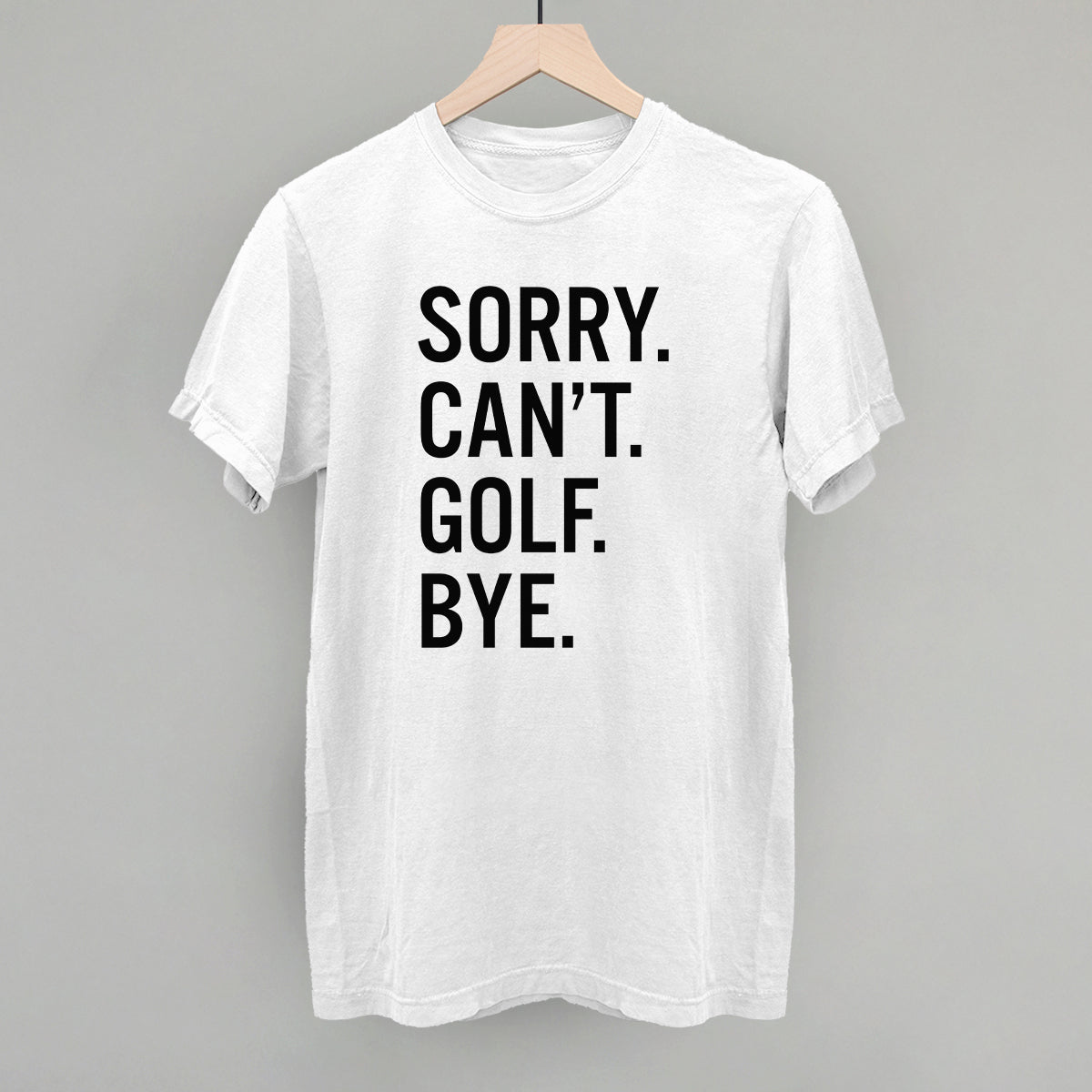 Funny Golf Saying T-Shirt - Sorry Can't Golf Bye - Humorous Golf Gifts for Men & Women - Perfect for Golf Lovers, Tournaments & Casual Wear