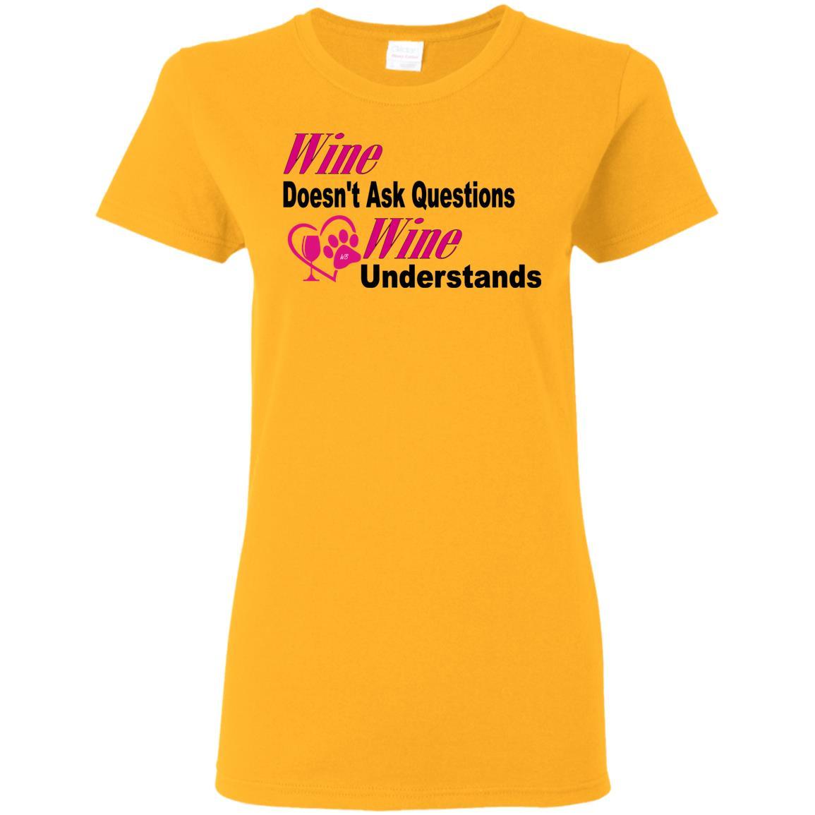 Wine Doesn't Ask Questions Ladies T-Shirt - Funny Wine Lover Gift for Women - Pink T-Shirt with Black Lettering - Perfect for Wine Parties & Girls Night Out