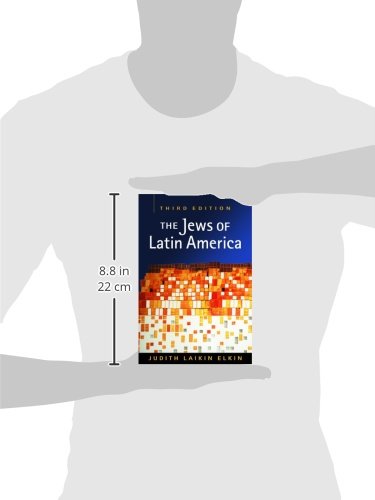 The Jews of Latin America: Religion, Politics, and Social Dynamics - Historical and Contemporary Perspectives for Scholars and Researchers