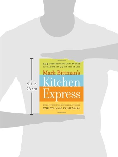 Mark Bittman's Kitchen Express Cookbook: 404 Quick & Easy Seasonal Recipes Ready in 20 Minutes or Less - Perfect for Busy Weeknights & Last-Minute Dinners