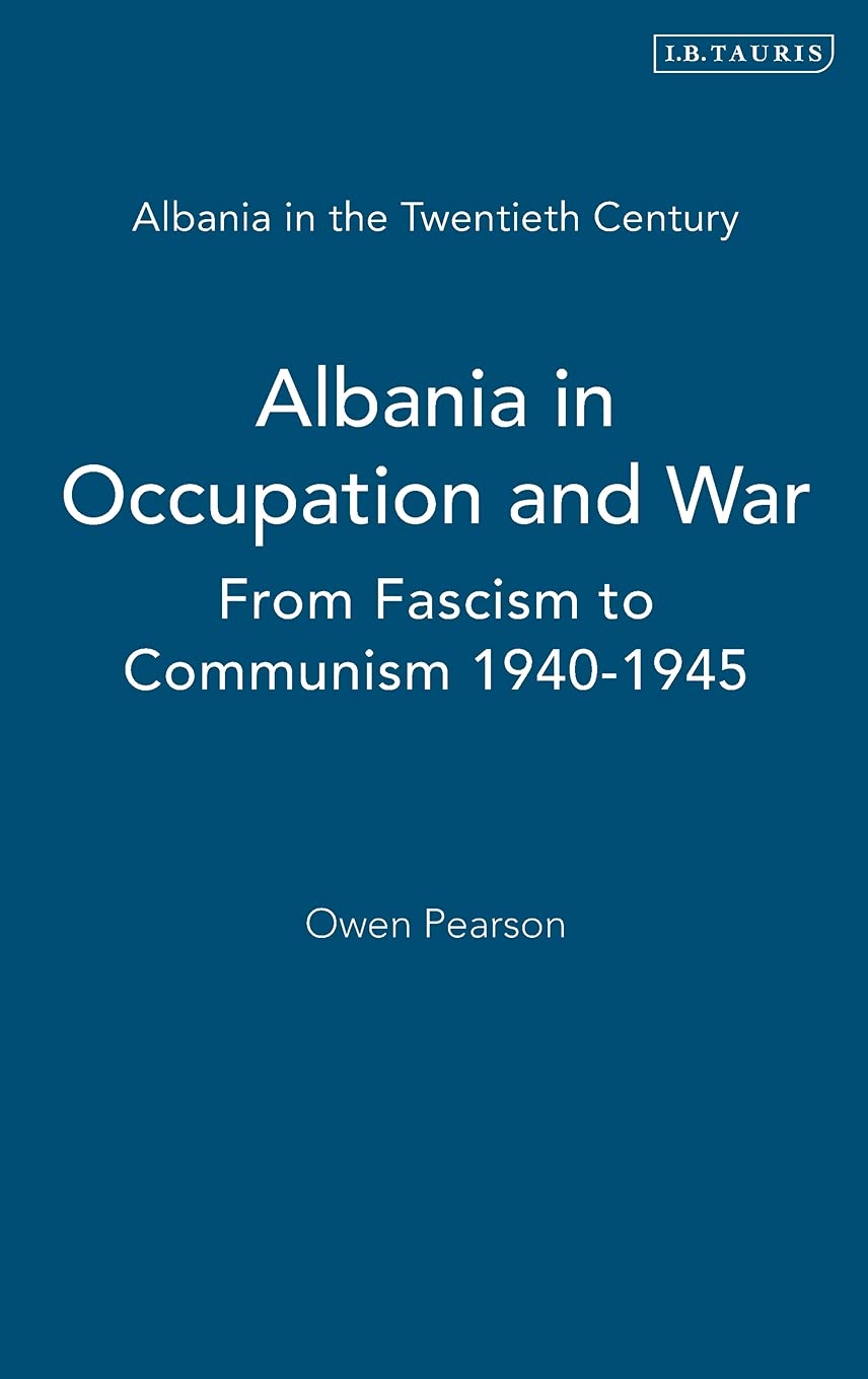 Albania in Occupation and War 1940-1945: From Fascism to Communism - 20th Century Albanian History Book | Perfect for History Students & WWII Researchers