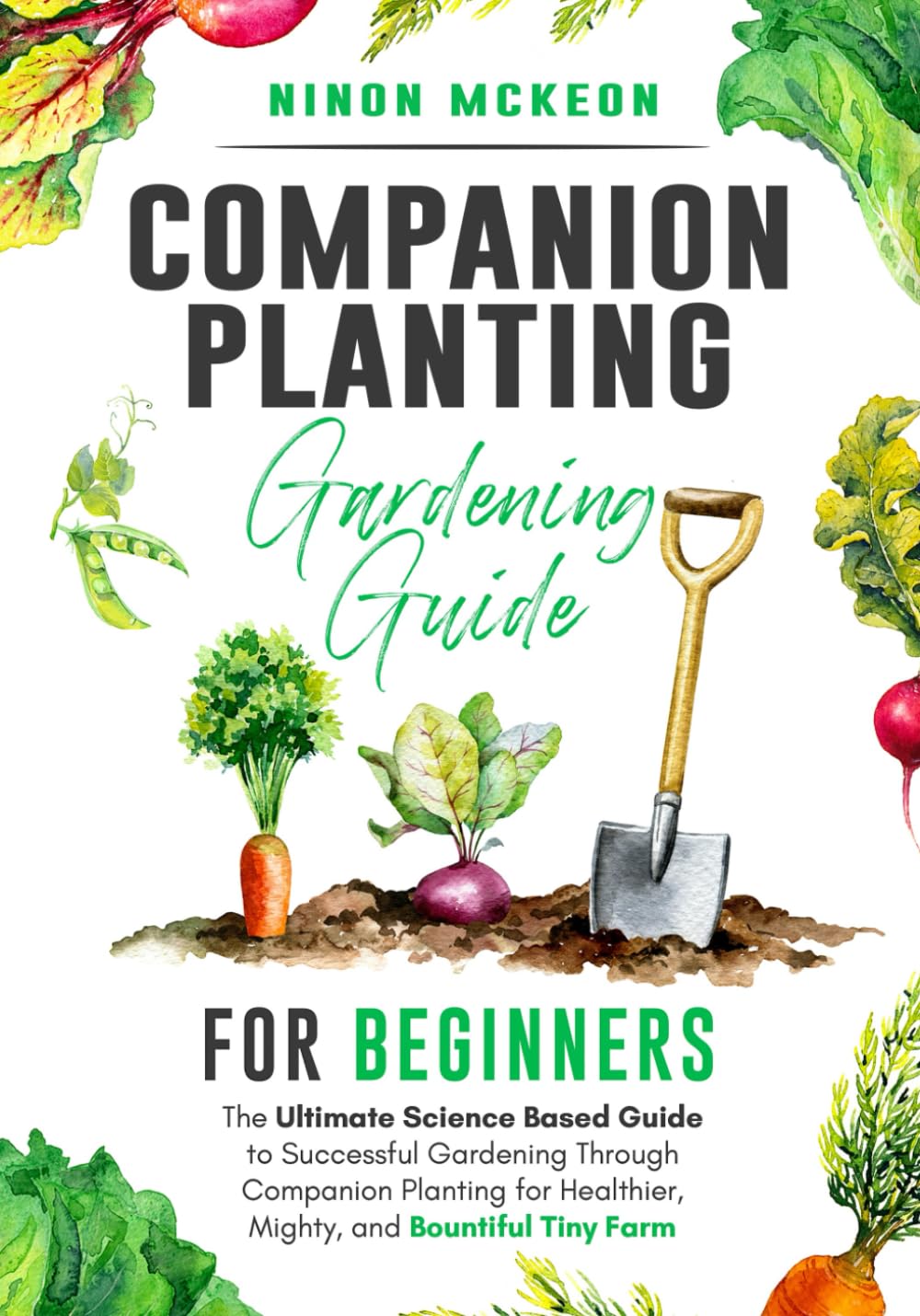**Companion Planting Gardening Guide for Beginners – Science-Based Tips for Healthier, Mighty & Bountiful Tiny Farms | Perfect for Organic Home Gardens & Urban Farming**