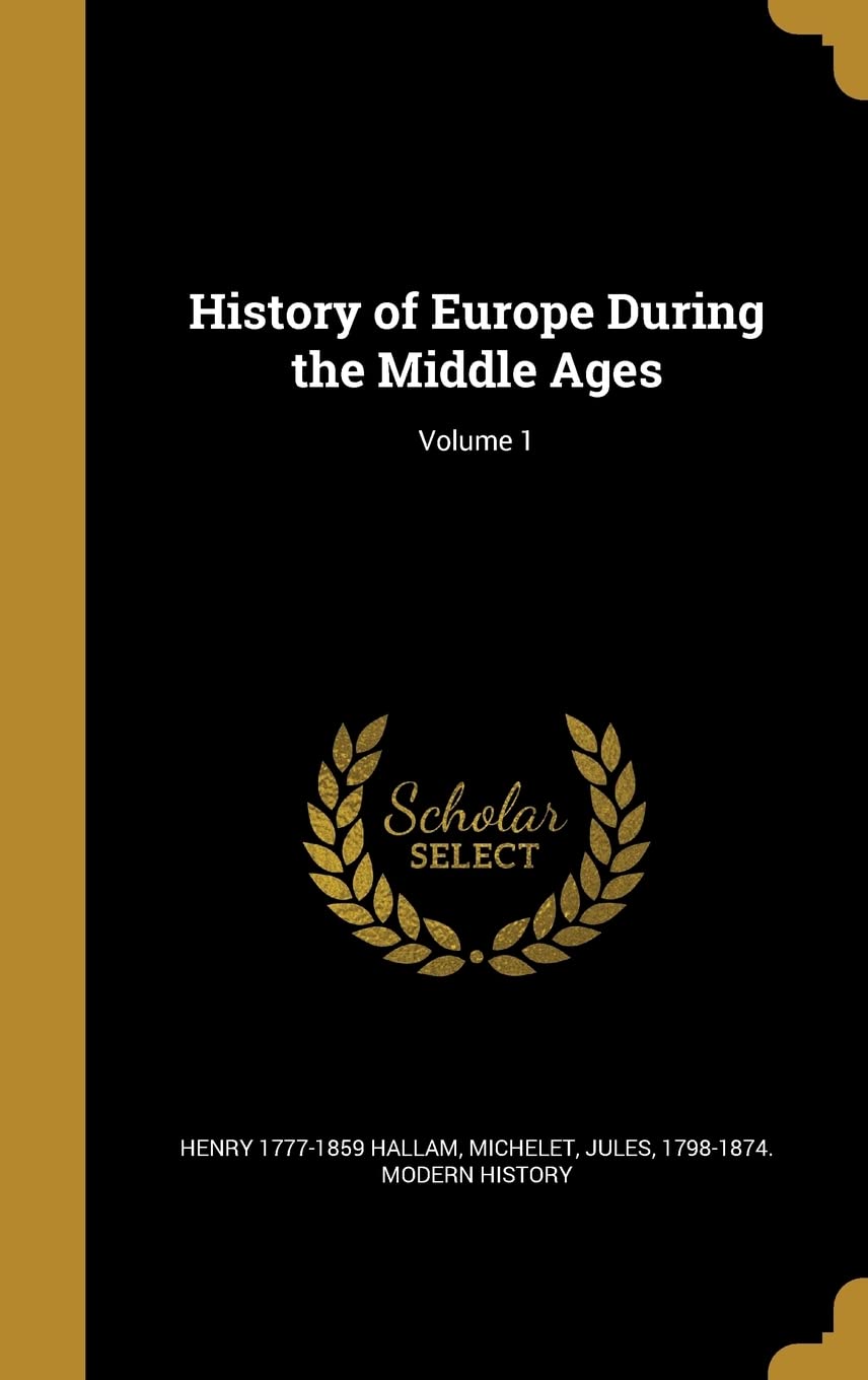 History of Europe During the Middle Ages Volume 1 - Medieval European History Book | Perfect for Students, Historians & History Enthusiasts