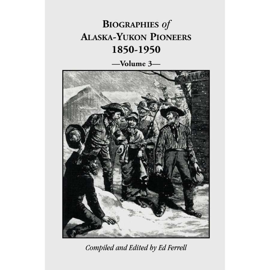 Biographies of Alaska Yukon Pioneers 1850-1950, Volume 3 - Historical Accounts of Gold Rush Era Settlers | Perfect for History Buffs & Genealogy Research