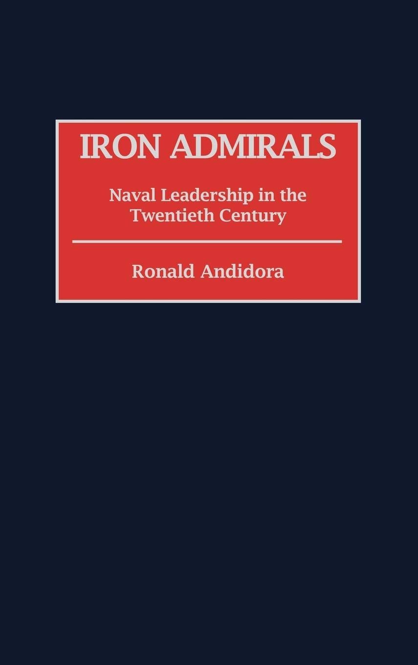 Iron Admirals: Naval Leadership in the 20th Century - Military History Book for Strategy Enthusiasts & Naval Warfare Studies | Perfect for History Buffs, Military Scholars & Book Collectors