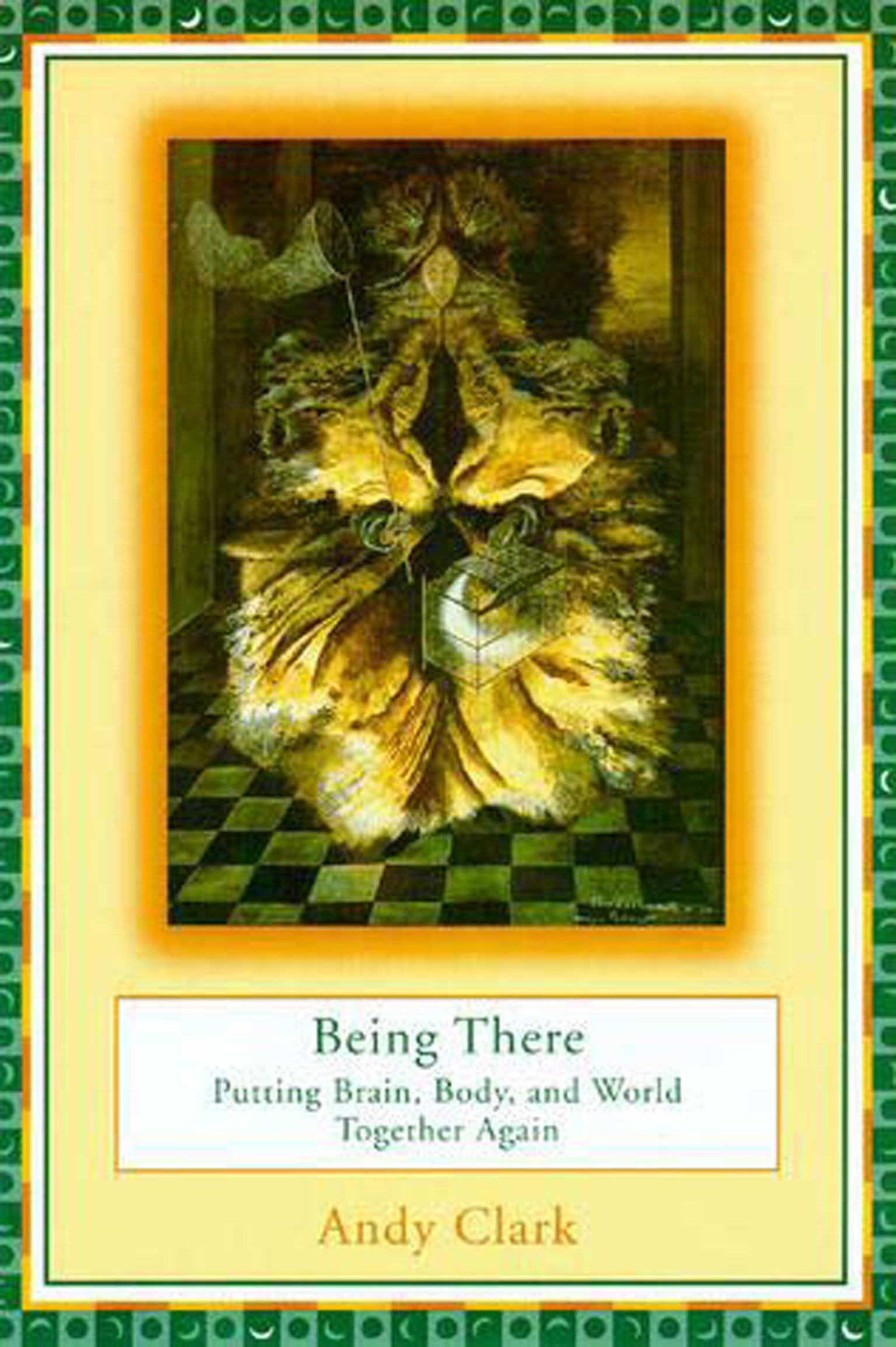 Being There: Putting Brain, Body, and World Together Again - Book on Cognitive Science and Embodied Mind Theory for Students and Researchers