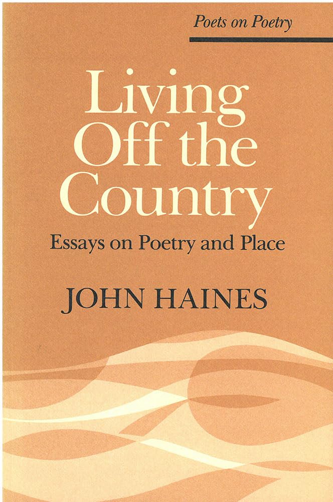 Living Off the Country: Essays on Poetry and Place (Poets On Poetry) - Explore Nature-Inspired Poetry for Writers & Book Lovers - Perfect for Creative Writing & Literary Studies