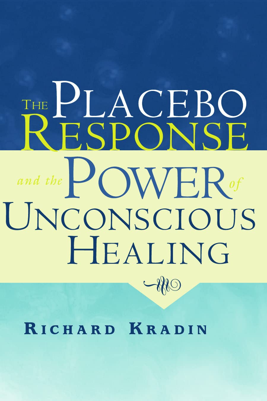 The Power of Unconscious Healing: Understanding the Placebo Effect for Natural Pain Relief & Wellness (Mental Health, Chronic Pain Management, Alternative Medicine)