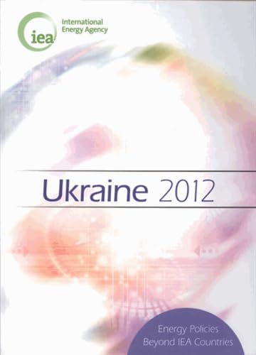 Energy Policies Beyond IEA Countries: Ukraine Energy Policy Review 2012 - International Energy Agency Report | Global Energy Trends Analysis & Policy Research for Government & Academic Use