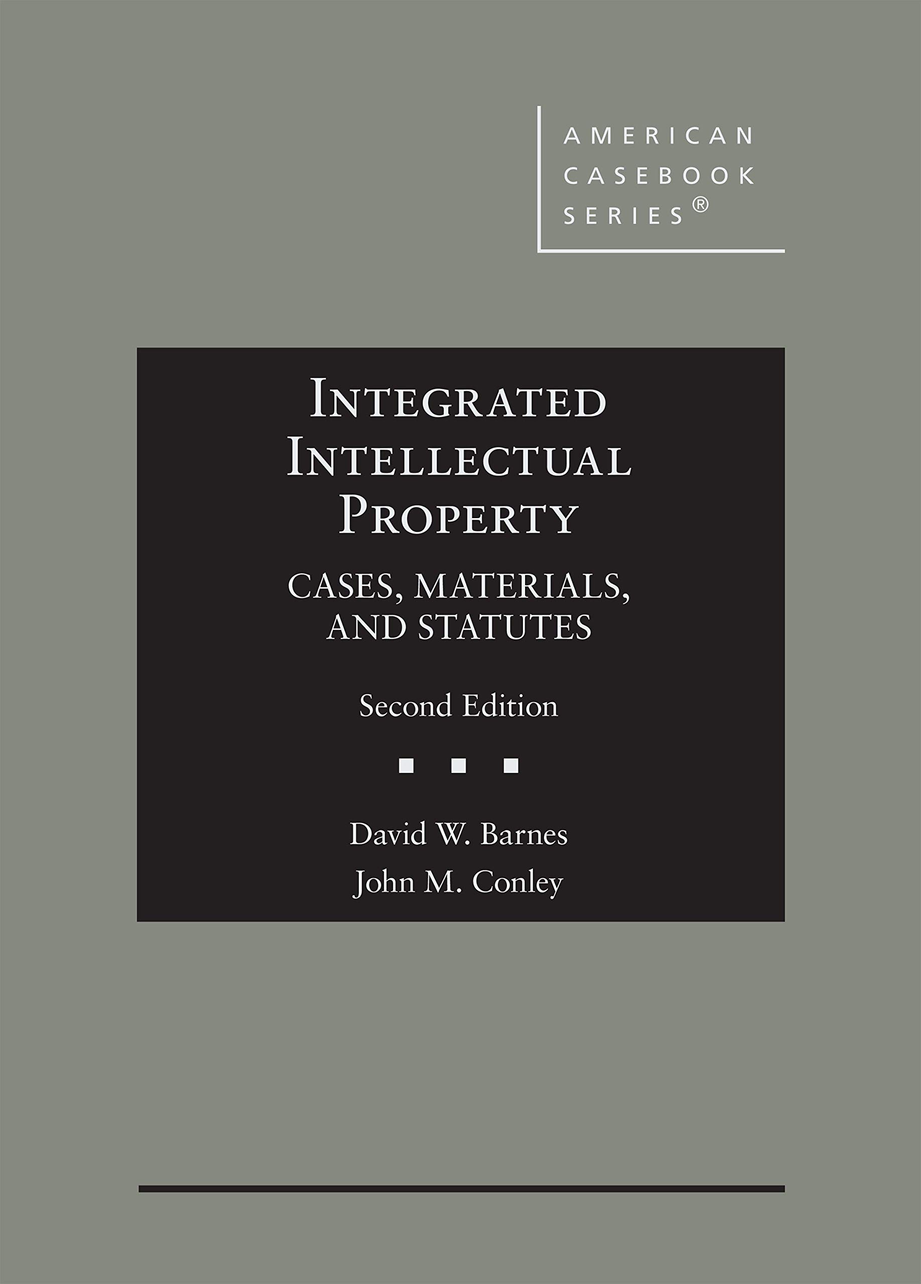 Integrated Intellectual Property: Cases, Materials, and Statutes - American Casebook Series | Law School Textbook for IP Studies & Legal Research