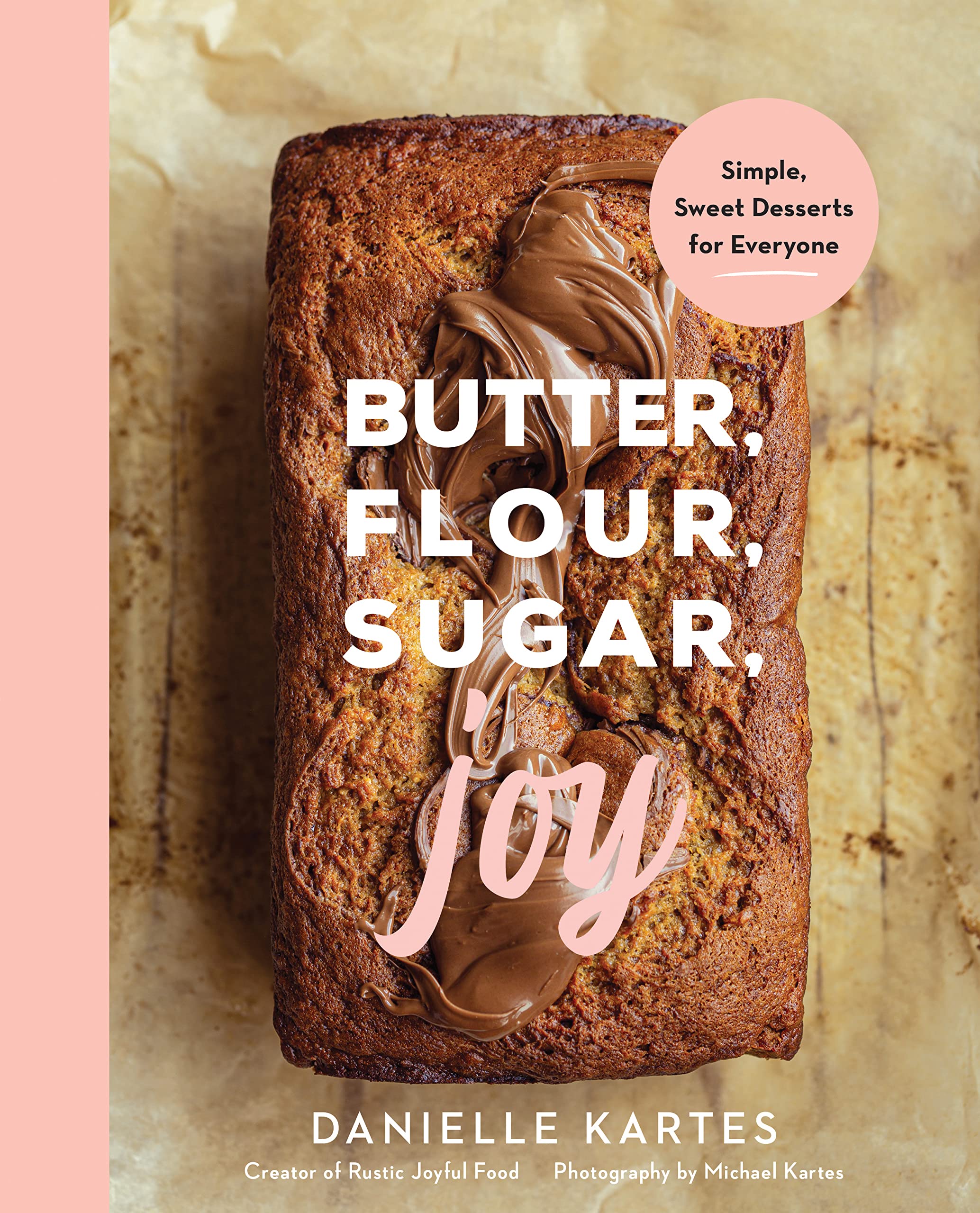 Butter, Flour, Sugar, Joy: Easy Baking Recipes for Delicious Cookies, Cakes & Desserts | Simple Homemade Treats for Family Gatherings & Holiday Parties
