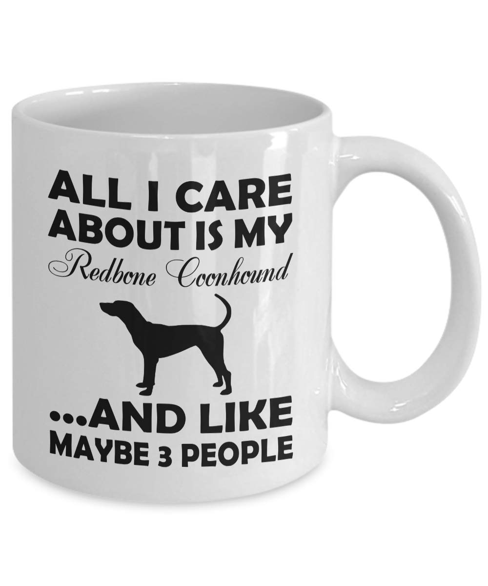 11oz Dog Coffee Mug - All I Care About My Redbone Coonhound - Unique Gifts for Dog Lovers - White Ceramic Tea Cup for Mom, Dad, Aunt & Uncle - Perfect for Coffee, Tea & Hot Drinks at Home or Office