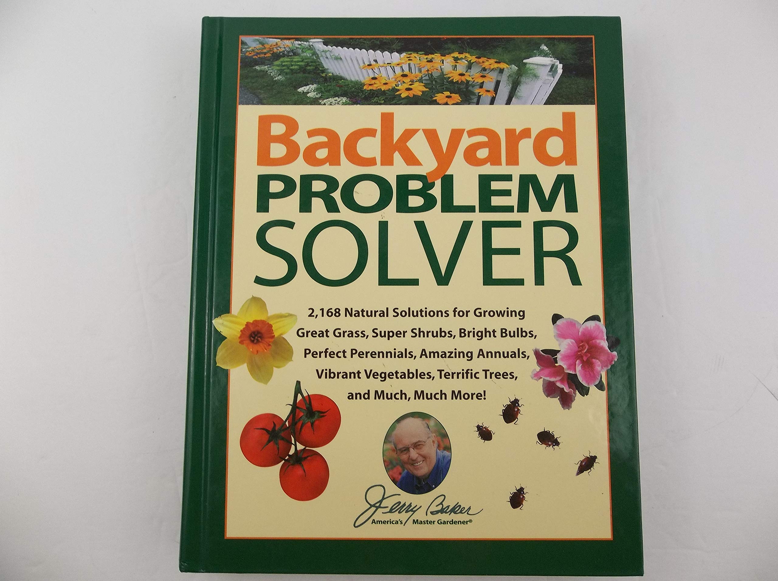Jerry Baker's Backyard Problem Solver: 2,364 Organic Gardening Solutions for Healthy Soil, Lush Grass, Vibrant Flowers & Vegetables | Pest & Weed Control Guide for Home Gardeners | Perfect for Urban Farming & Landscape Maintenance