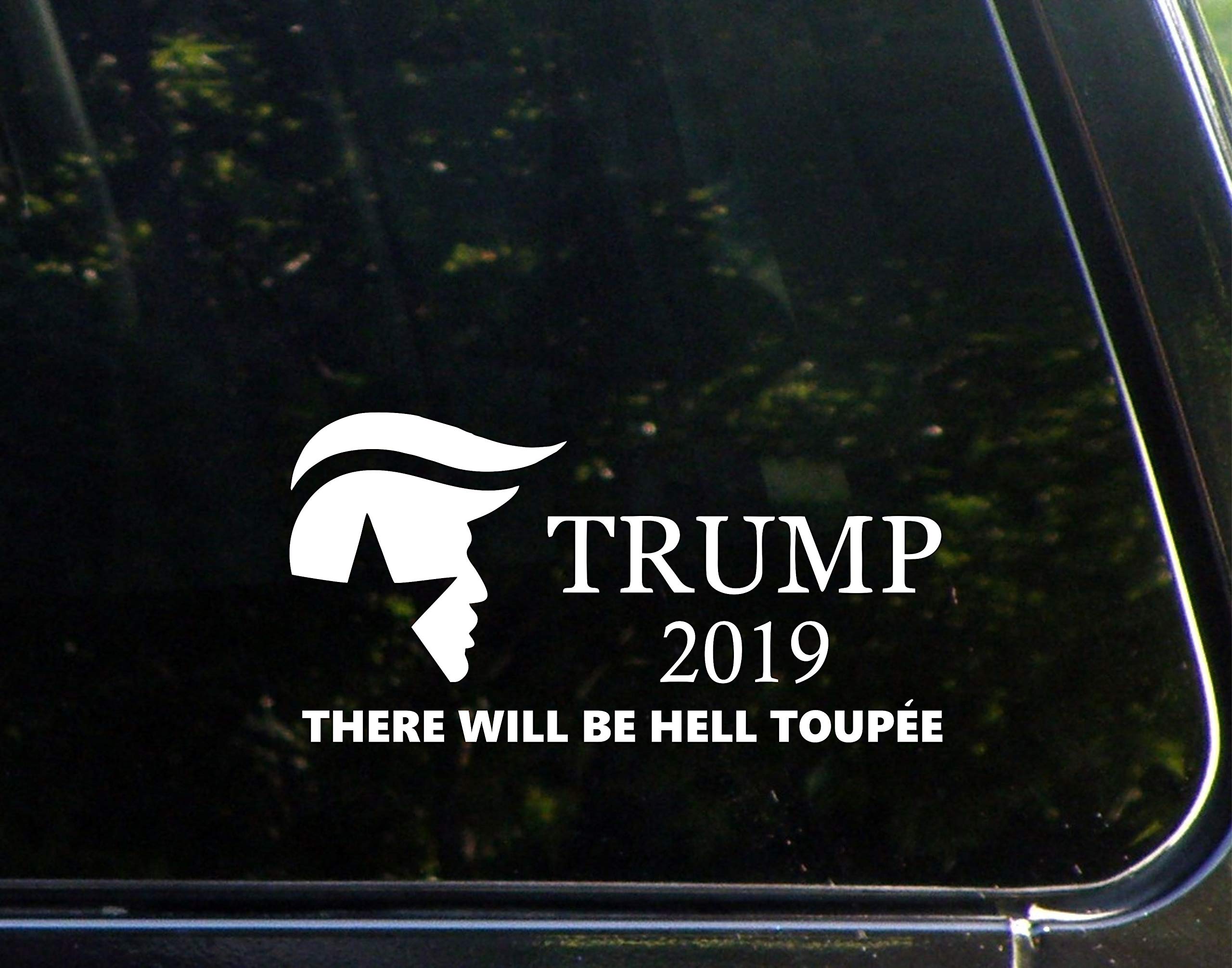 Trump 2019 There Will Be Hell Toupee Vinyl Die Cut Decal - 7.75