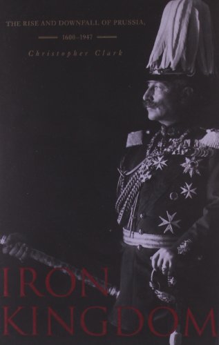 Iron Kingdom: The Rise and Fall of Prussia 1600-1947 | Historical Book for European History Enthusiasts & Students | Perfect for Research, Academic Study & History Buffs