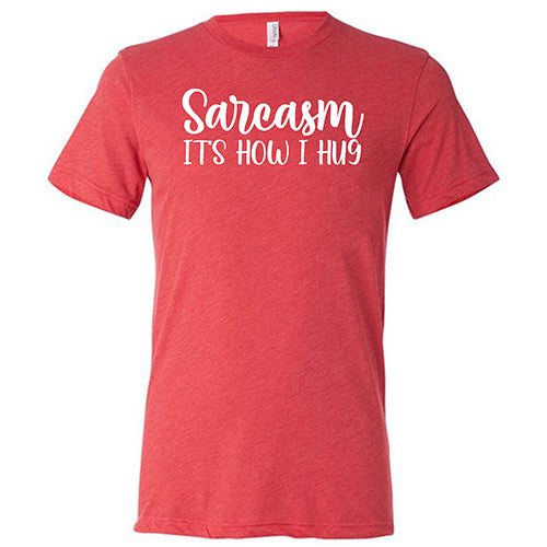 Funny Sarcasm It's How I Hug T-Shirt - Unisex Cotton Graphic Tee for Men & Women - Perfect for Casual Wear, Gifts & Humor Lovers