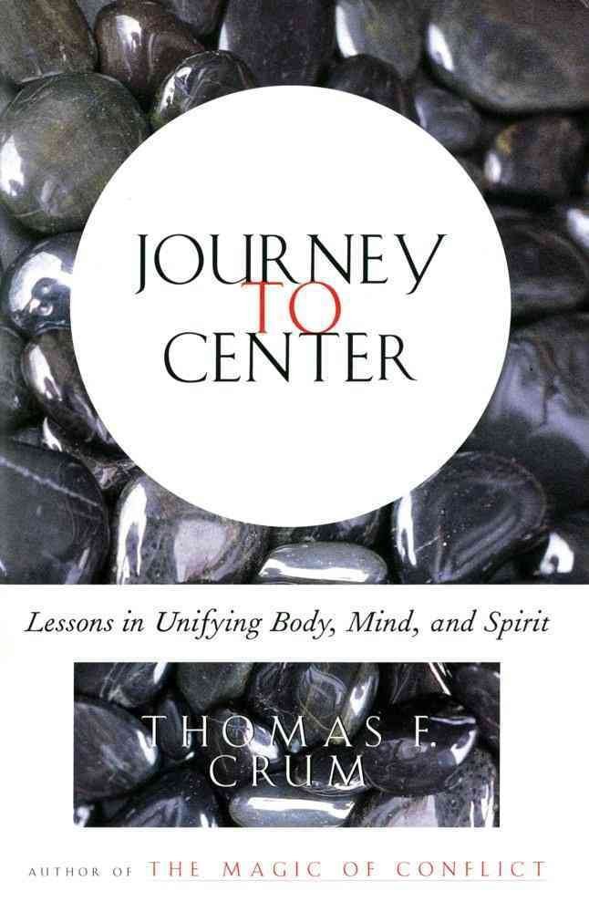 Journey To The Centre: Lessons in Unifying Body, Mind and Spirit by Tom Crum | Mind-Body Wellness Book | Spiritual Growth & Meditation Guide | Perfect for Yoga Practitioners & Self-Improvement Seekers
