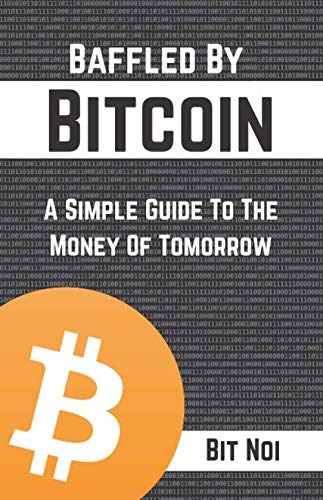 Baffled By Bitcoin: A Simple Guide To The Money Of Tomorrow - Learn Cryptocurrency Basics for Online Shopping & Digital Investments