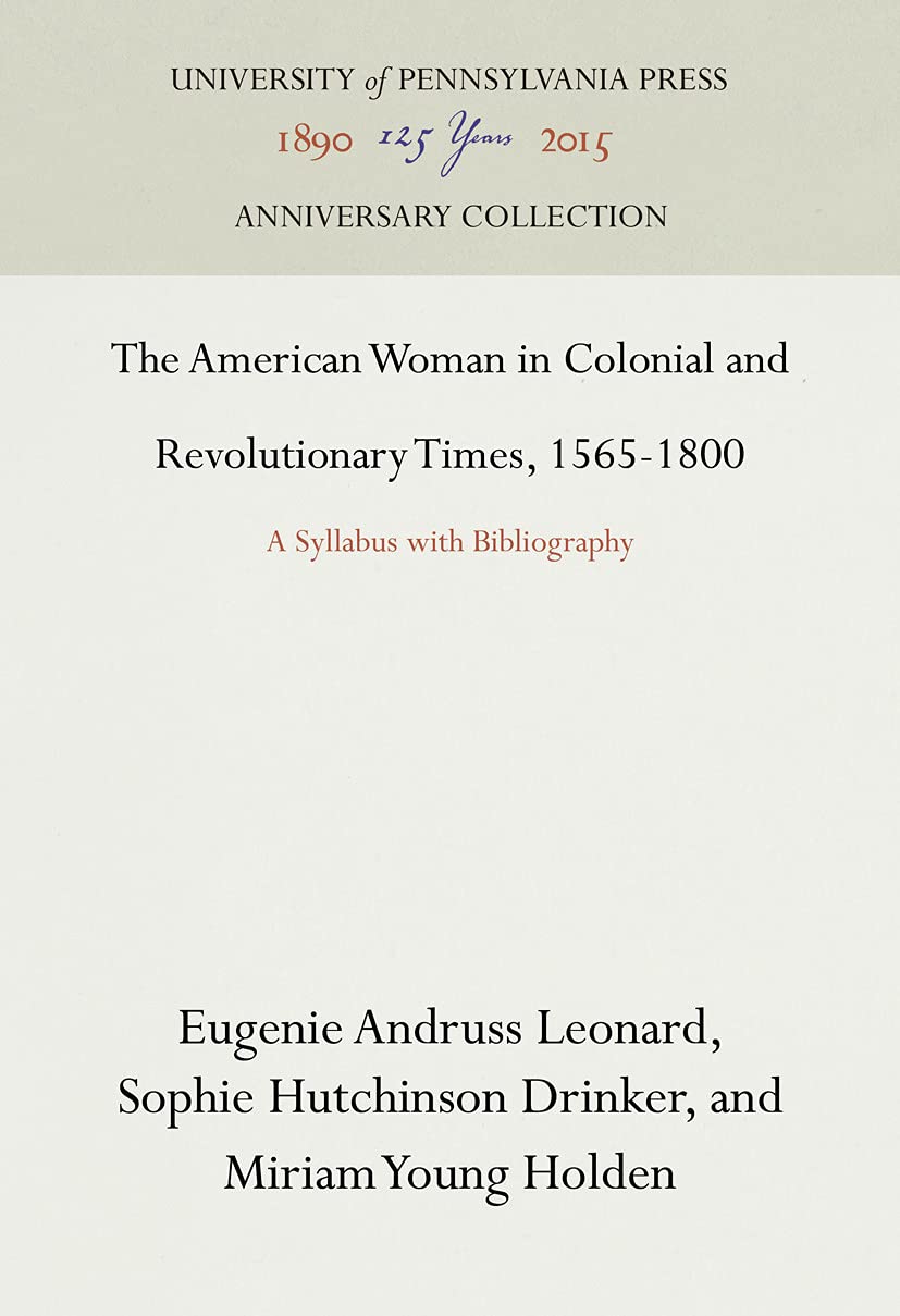 The American Woman in Colonial and Revolutionary Times 1565-1800: Historical Study Guide with Bibliography - Perfect for US History Students & Educators | Anniversary Edition